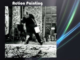 Action Painting




      Jackson Pollock
 