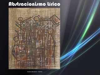 Abstracionismo Lírico




       Antônio Bandeira – Família
 