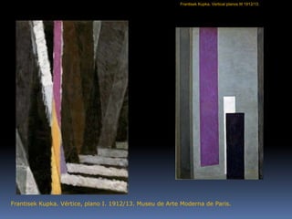 FrantisekKupka. Vértice, plano I. 1912/13. Museu de Arte Moderna de Paris.FrantisekKupka. Vertical planos III 1912/13.