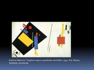 KasimirMalevich. Trapézio negro e quadrado vermelho. 1915. Ost. Museu Stedelijk, Amsterdã.