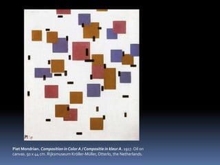 PietMondrian. Composition in Color A / Compositie in kleur A. 1917. Oiloncanvas. 50 x 44 cm. RijksmuseumKröller-Müller, Otterlo, theNetherlands.