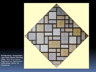 PietMondrian. Composition: Light Color Planes withGreyLines. 1919. Oiloncanvas. Diagonal 67 cm. RijksmuseumKröller-Müller, Otterlo, theNetherlands.