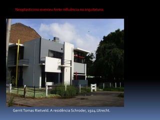 Neoplasticimo exerceu forte influência na arquitetura.Gerrit Tomas Rietveld. A residência Schroder, 1924.Utrecht.