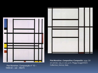 PietMondrian. Composição nº 10 – 1939-42 – ost – 80x73PietMondrian. Composition / Compositie. 1939. Oiloncanvas. 105.2 x 102.3 cm. Peggy Guggenheim Collection, Venice, Italy.