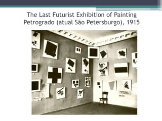The Last Futurist Exhibition of Painting
Petrogrado (atual São Petersburgo), 1915
 