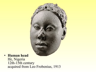 Human head Ife, Nigeria  12th-15th century acquired from Leo Frobenius, 1913  