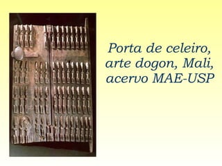 Porta de celeiro, arte dogon, Mali, acervo MAE-USP   
