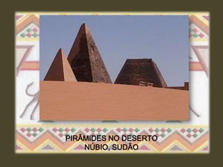 PIRÂMIDES NO DESERTO
    NÚBIO, SUDÃO
 