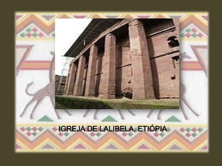 IGREJA DE LALIBELA, ETIÓPIA
 