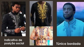 Túnica bordada
Indicativo de
posição social
 