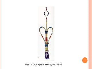 Mestre Didi. Apère [A direção]. 1993
 