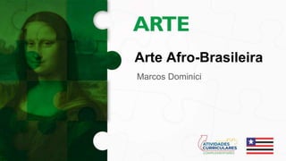 Arte Afro-Brasileira
Marcos Dominici
 