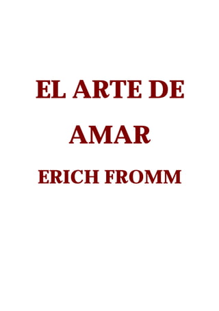 EL ARTE DE
  AMAR
ERICH FROMM
 