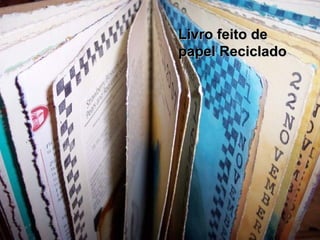 Livro feito deLivro feito de
papel Recicladopapel Reciclado
 