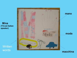Mina 
(Y3-not Italian 
speaker) 
mano 
moda 
macchina 
Written 
words 
 