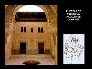PUERTAS DE
ACCESO AL
PALACIO DE
 COMARES
 