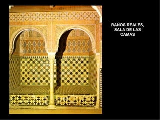 BAÑOS REALES,
 SALA DE LAS
   CAMAS
 