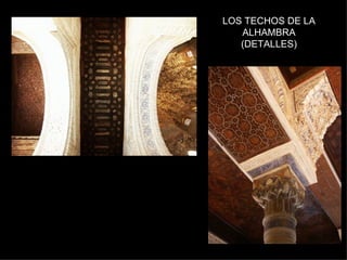 LOS TECHOS DE LA
   ALHAMBRA
   (DETALLES)
 
