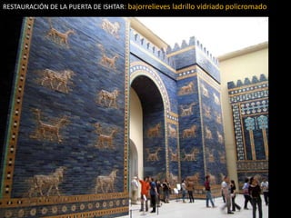 RESTAURACIÓN DE LA PUERTA DE ISHTAR: bajorrelieves ladrillo vidriado policromado
 