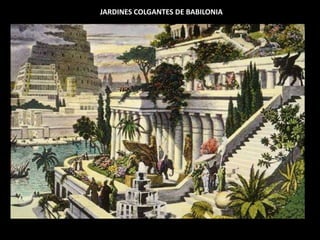 JARDINES COLGANTES DE BABILONIA
 