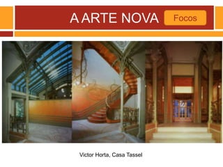 A ARTE NOVA Focos
Victor Horta, Casa Tassel
 