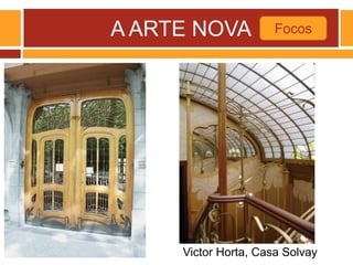 A ARTE NOVA
Victor Horta, Casa Solvay
Focos
 
