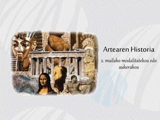 ArtearenHistoria
2. mailako modalitatekoa edo
aukerakoa
 