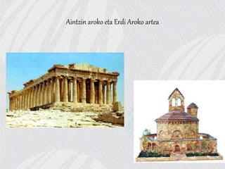 Aintzin aroko eta Erdi Aroko artea
 