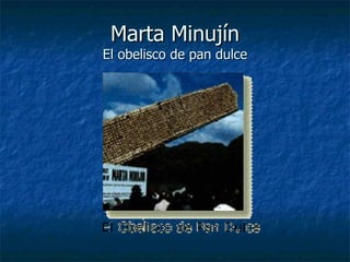 Marta Minujín El obelisco de pan dulce 