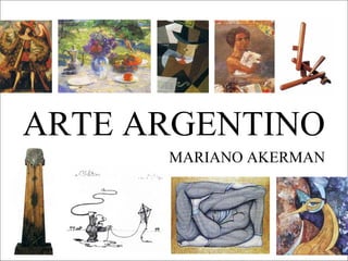 ARTE ARGENTINO
MARIANO AKERMAN
 