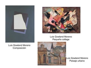 Luis Gowland Moreno
Pequeño collage
Luis Gowland Moreno
Composición
Luis Gowland Moreno
Paisaje urbano
 