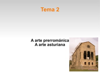 Tema 2 A arte prerrománica A arte asturiana 