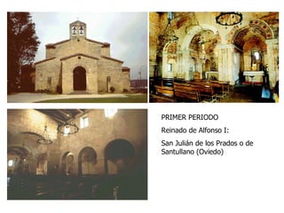 PRIMER PERIODO Reinado de Alfonso I: San Julián de los Prados o de Santullano (Oviedo) 