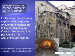 inicialmente capilla real, se compone de dos
naves superpuestas con bóveda de cañón
ladesoci
 