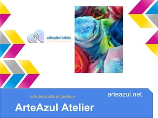 ArteAzul Atelier 
arteazul.net 
arts décoratifs et peinture 
arts décoratifs et peinture 
 