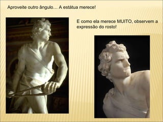 Aproveite outro ângulo… A estátua merece! E como ela merece MUITO, observem a expressão do rosto! 