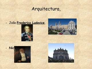 Arquitectura, João  Frederico Ludovice ,  Nicolau Nasoni 