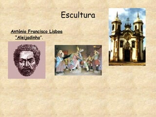Escultura António Francisco Lisboa “Aleijadinho ”. 