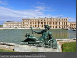 Louis le Vau e Jules Hardouin-Mansart , Palácio de Versalhes (1668-1690).
 