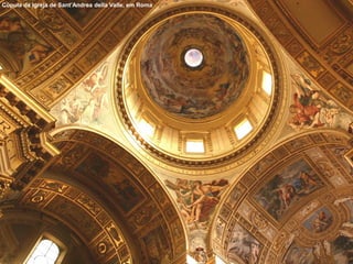 Cúpula da Igreja de Sant’Andrea della Valle, em Roma
 