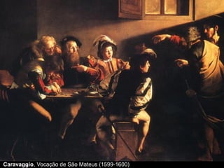 Caravaggio, Vocação de São Mateus (1599-1600)
 