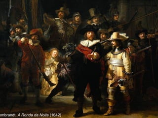 embrandt, A Ronda da Noite (1642)
 