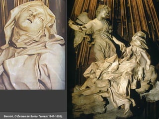 Bernini, O Êxtase de Santa Teresa (1647-1652).
 