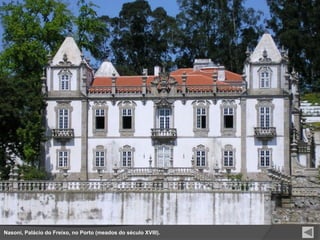 Nasoni, Palácio do Freixo, no Porto (meados do século XVIII).
 