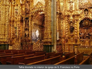 Talha dourada no interior da igreja de S. Francisco no Porto
 