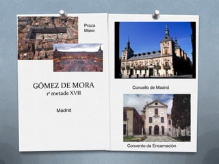 Praza
Maior
Concello de Madrid
Convento da Encarnación
 