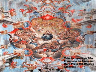 Teto da Igreja de São
Francisco de Assis em
Ouro Preto MG (Mestre
Athayde)
 