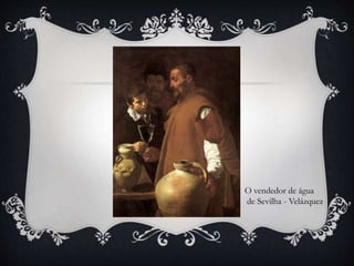 O vendedor de água
de Sevilha - Velázquez
 