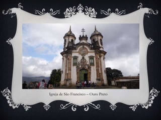 Igreja de São Francisco – Ouro Preto
 