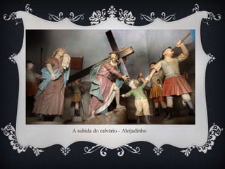A subida do calvário - Aleijadinho
 